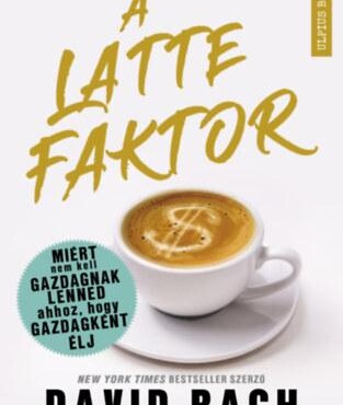 A Latte Faktor - Miért Nem Kell Gazdagnak Lenned Ahhoz, Hogy Gazdagként Élj