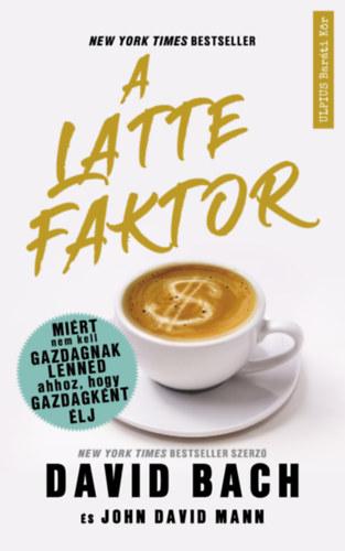 A Latte Faktor - Miért Nem Kell Gazdagnak Lenned Ahhoz, Hogy Gazdagként Élj