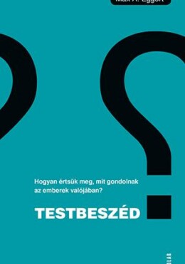 Testbeszéd - Hogyan Értsük Meg, Mit Gondolnak Az Emberek Valójában?
