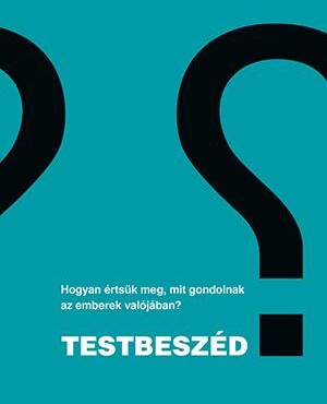 Testbeszéd - Hogyan Értsük Meg, Mit Gondolnak Az Emberek Valójában?