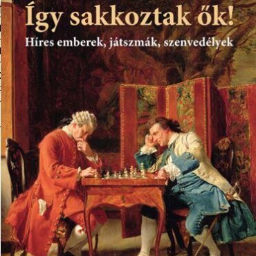 Így Sakkoztak Ők!