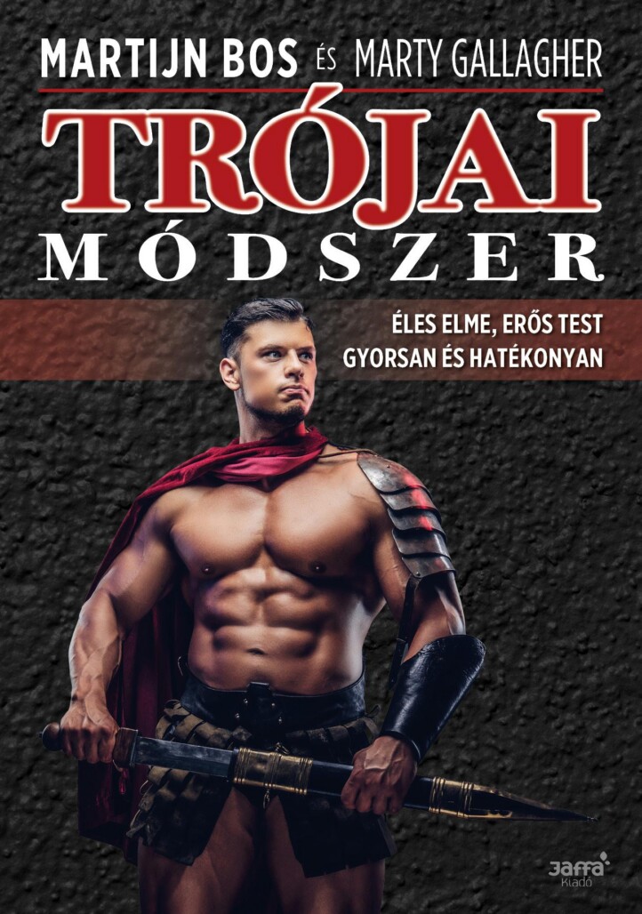 Trójai Módszer - Éles Elme, Erős Test Gyorsan És Hatékonyan