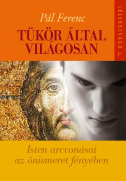 Tükör Által Világosan - Isten Arcvonásai Az Önismeret Fényében