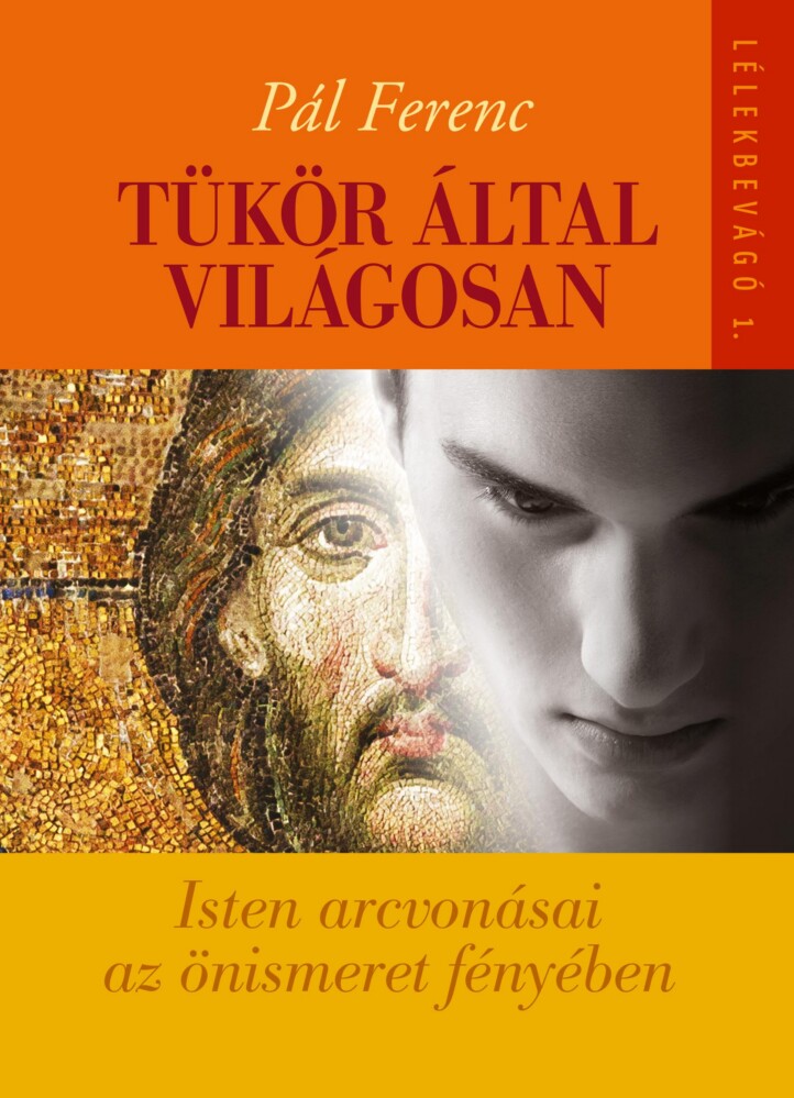 Tükör Által Világosan - Isten Arcvonásai Az Önismeret Fényében