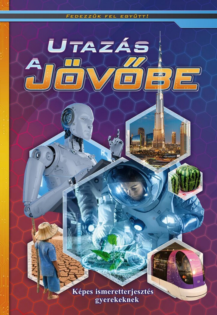 Utazás A Jövőbe  Képes Ismeretterjesztés Gyerekeknek