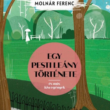 Egy Pesti Leány Története - És Más Kisregények
