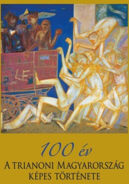 100 Év - A Trianoni Magyarország Képes Története