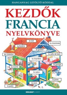 Kezdők Francia Nyelvkönyve - Letölthető Hanganyaggal