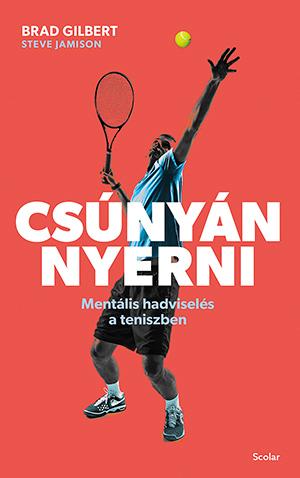 Csúnyán Nyerni - Mentális Hadviselés A Teniszben