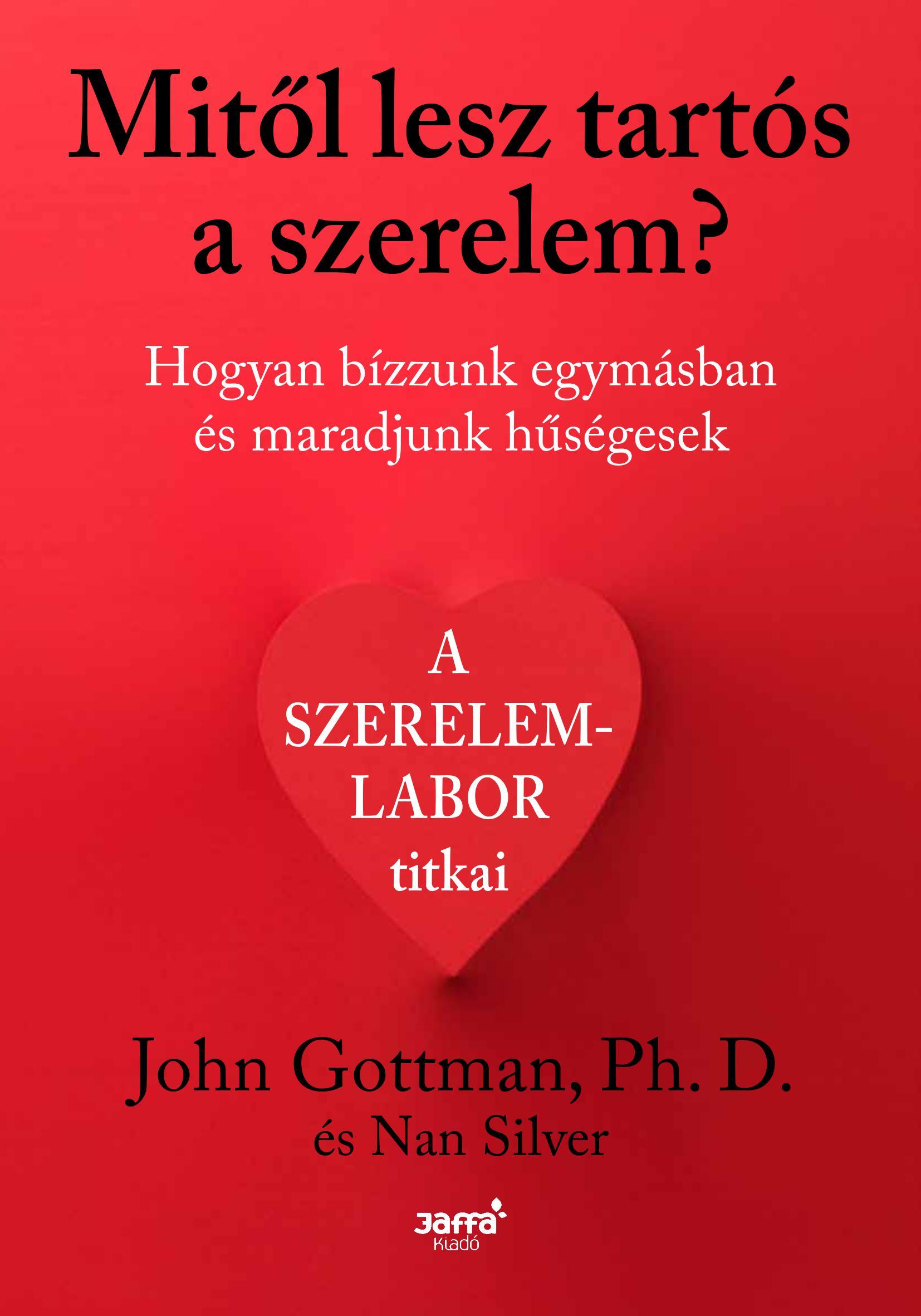 Mitől Lesz Tartós A Szerelem? - Hogyan Bízzunk Egymásban És Maradjunk Hűségesek
