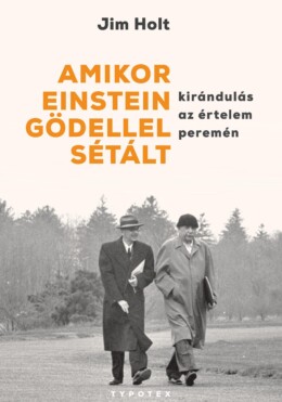 Amikor Einstein Gödellel Sétált - Kirándulás Az Értelem Peremén
