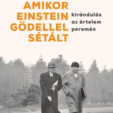 Amikor Einstein Gödellel Sétált - Kirándulás Az Értelem Peremén