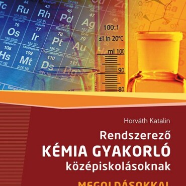 Rendszerező Kémia Gyakorló Középiskolásoknak - Megoldásokkal
