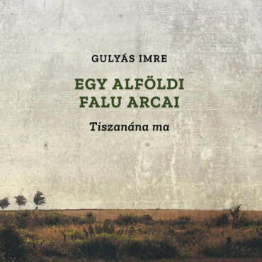 Egy Alföldi Falu Arcai - Tiszanána Ma