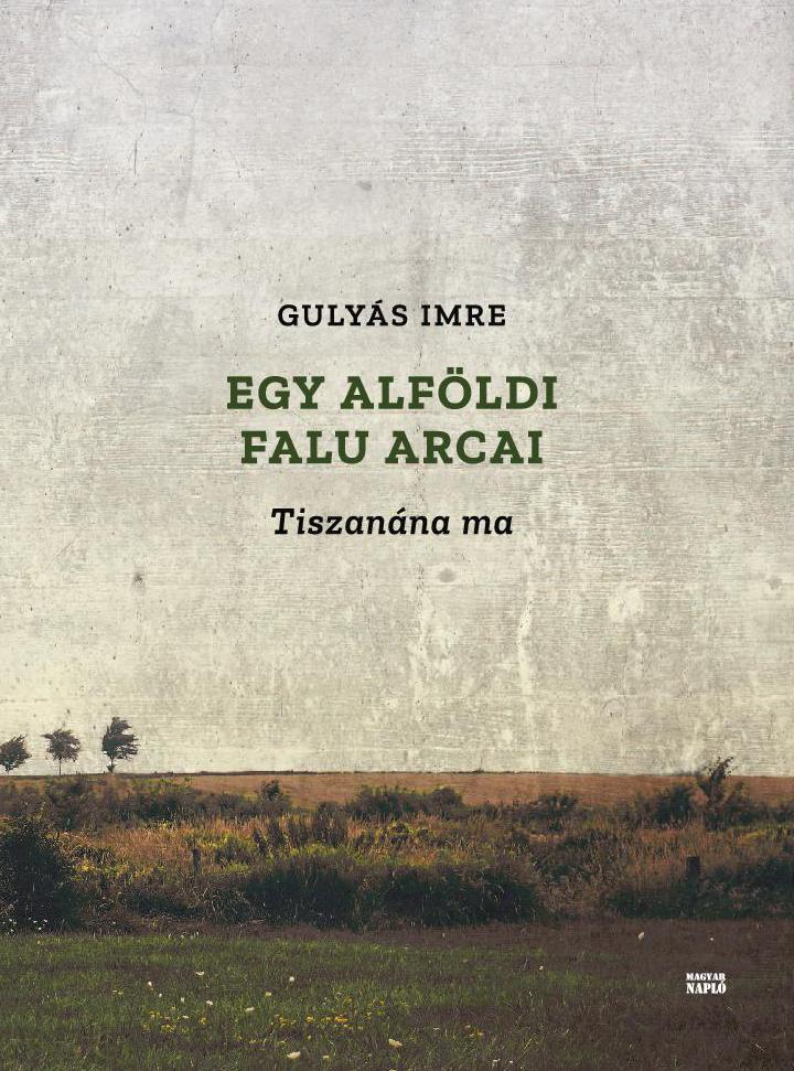 Egy Alföldi Falu Arcai - Tiszanána Ma