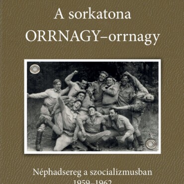 A Sorkatona Orrnagy-Orrnagy - Néphadsereg A Szocializmusban 1959-1962