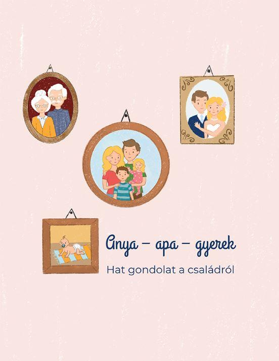 Anya- Apa- Gyerek - Hat Gondolat A Családról
