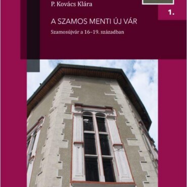 A Szamos Menti Új Vár - Szamosújvár A 16-19. Században