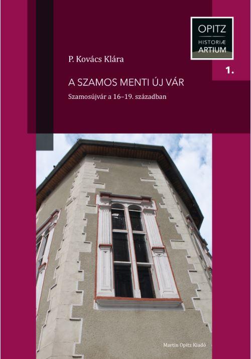 A Szamos Menti Új Vár - Szamosújvár A 16-19. Században