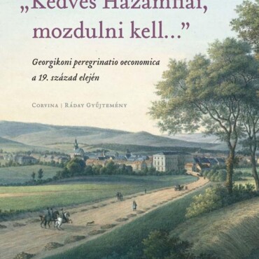 Kedves Hazámfiai, Mozdulni Kell - Georgikoni Peregrinatio Oeconomica A 19. Sz