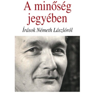 A Minőség Jegyében - Írások Németh Lászlóról