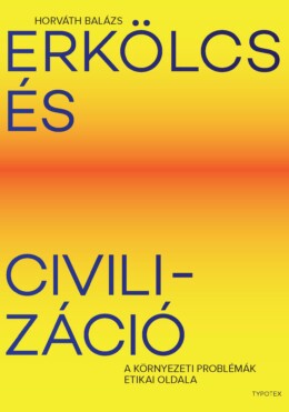 Erkölcs És Civilizáció - A Környezeti Problémák Etikai Oldala