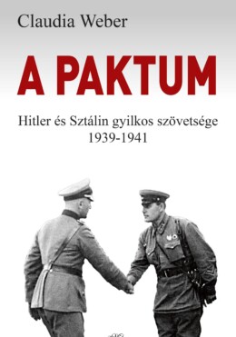 A Paktum - Hitler És Sztálin Gyilkos Szövetsége 1939-1941