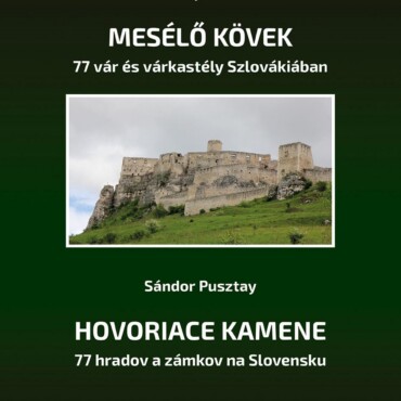 Mesélő Kövek - 77 Vár És Várkastély Szlovákiában