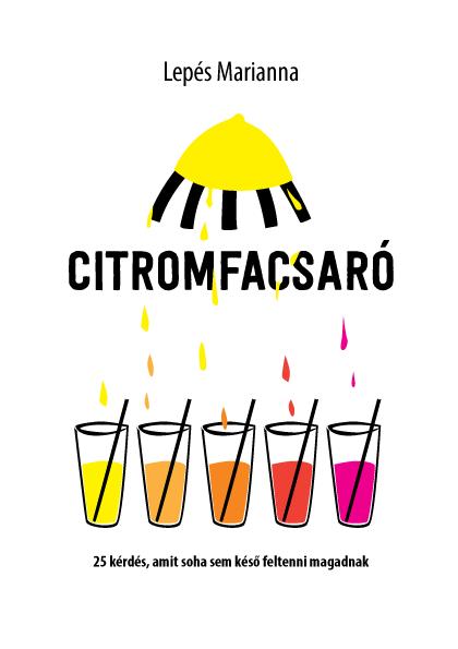 Citromfacsaró - 25 Kérdés, Amit Sohasem Késő Feltenni Magadnak