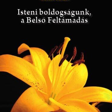 Isteni Boldogságunk, A Belső Feltámadás