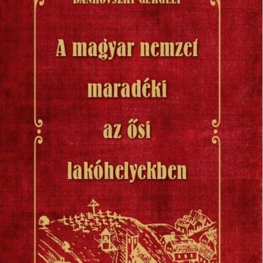 A Magyar Nemzet Maradéki Az Ősi Lakóhelyekben