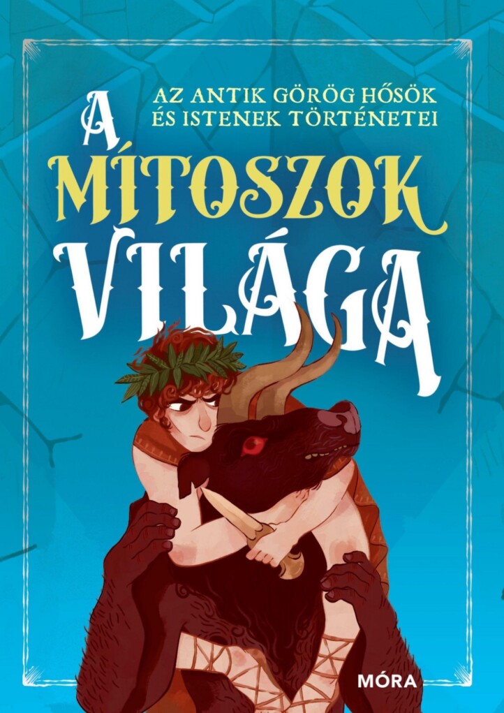 A Mítoszok Világa - Az Antik Görög Hősök És Istenek Történetei