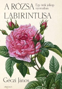 A Rózsa Labirintusa - Egy Örök Jelkép Nyomában