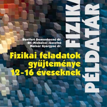 Fizikai Feladatok Gyűjteménye 12-16 Éveseknek - Fizika Példatár