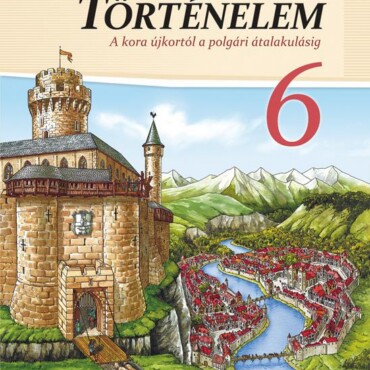 Történelem 6. (A Kora Újkortól A Polgári Átalakulásig)
