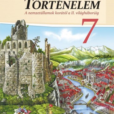 Történelem 7. (A Nemzetállamok Korától A Ii. Világháborúig)