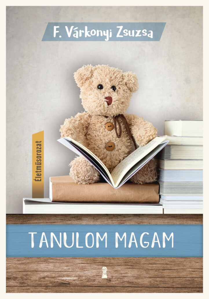 Tanulom Magam (Életműsorozat 1. Kötet)