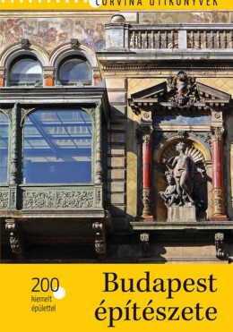 Budapest Építészete - 200 Kiemelt Épülettel