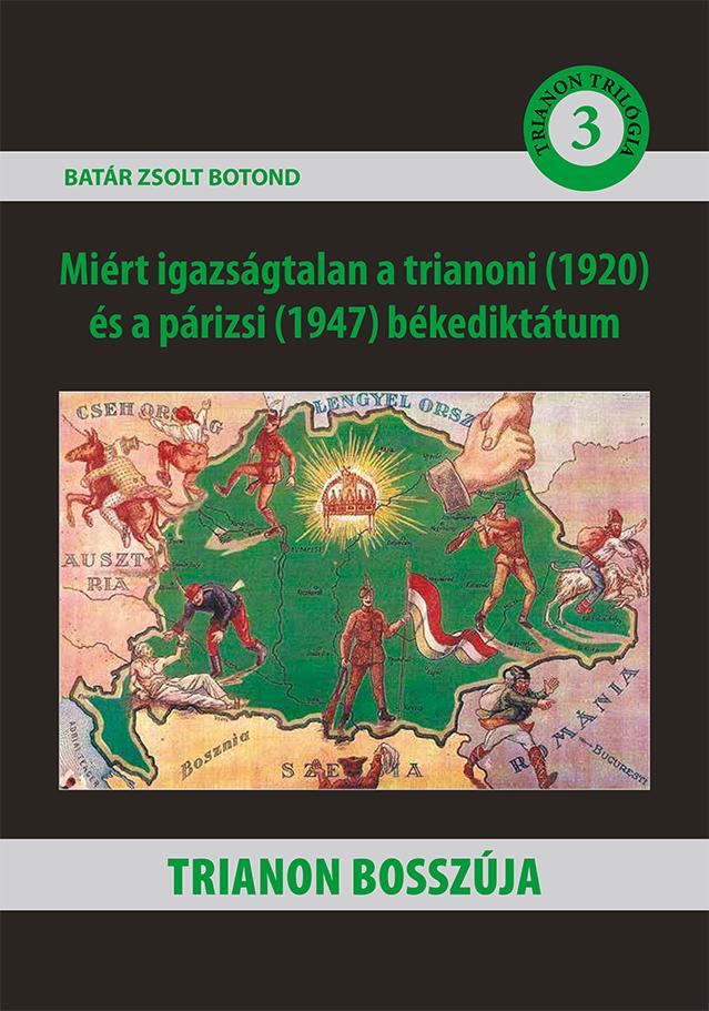Trianon Bosszúja - Miért Igazságtalan A Trianoni (1920) És A Párizsi (1947) Béke