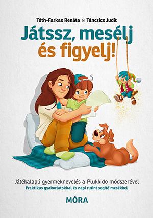 Játssz, Mesélj És Figyelj! - Játékalapú Gyermeknevelés A Plukkido Módszerével