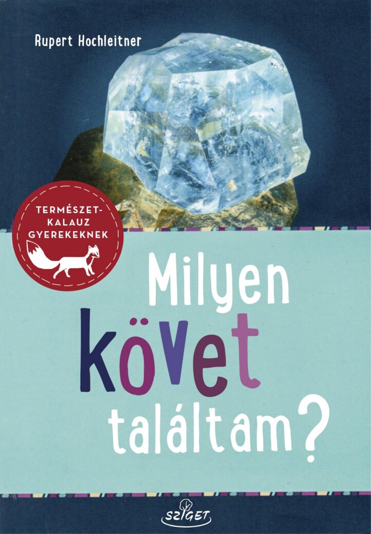 Milyen Követ Találtam? - Ásványok-Kőzetek-Ősmaradványok