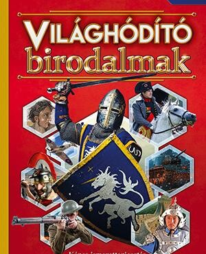 Világhódító Birodalmak - Képes Ismeretterjesztés Gyerekeknek