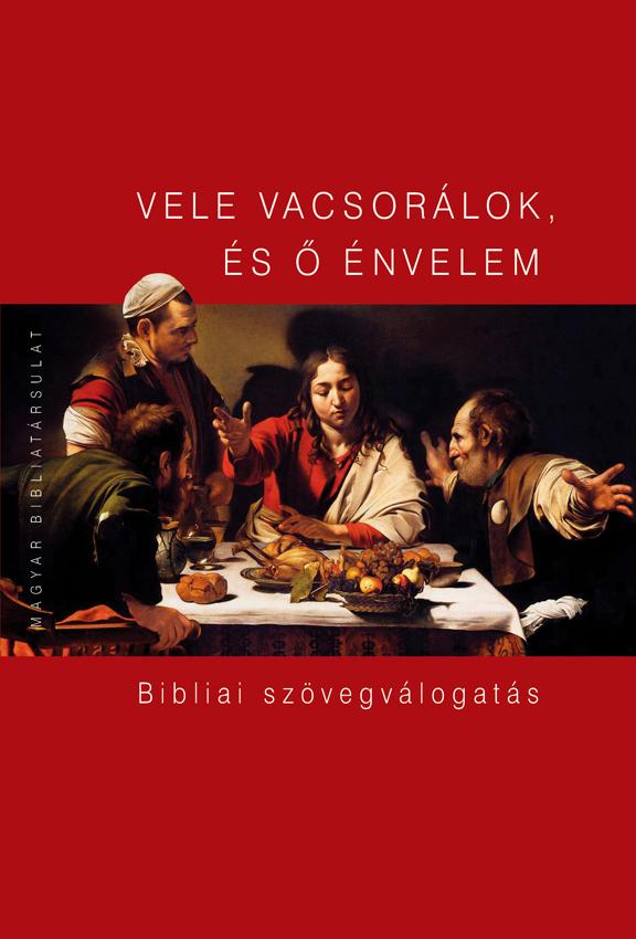 Vele Vacsorálok, És Ő Énvelem - Bibliai Szövegválogatás