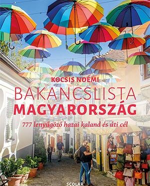 Bakancslista - Magyarország (777 Lenyűgöző Hazai Kaland És Úti Cél)