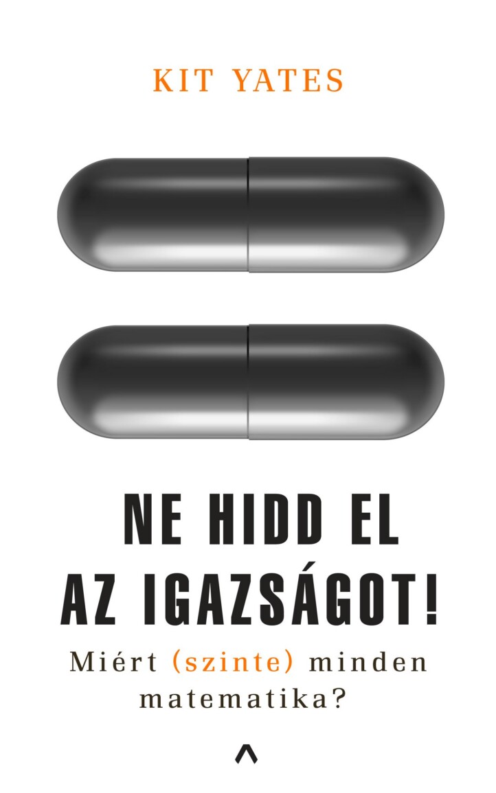 Ne Hidd El Az Igazságot! - Miért (Szinte) Minden Matematika?