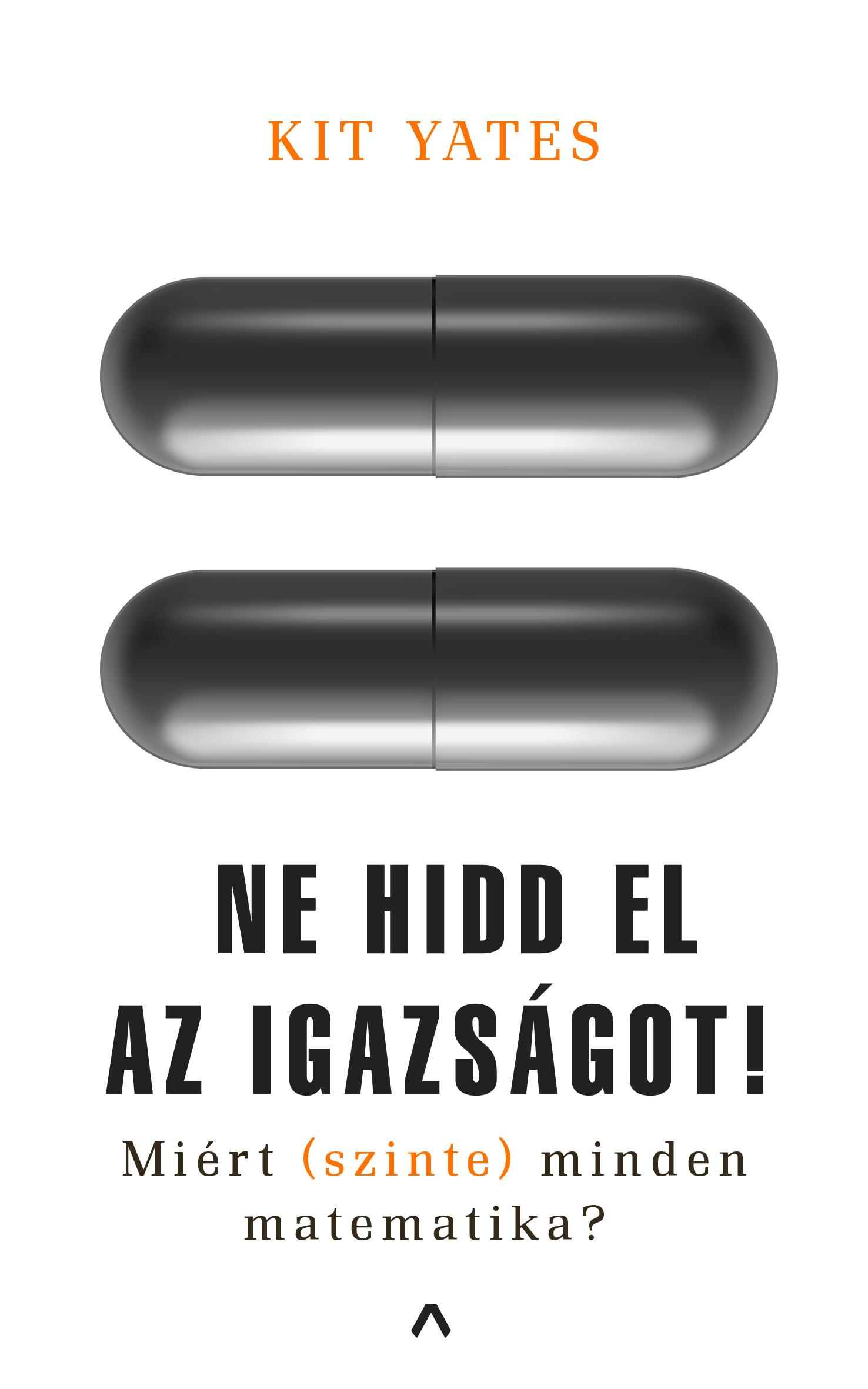 Ne Hidd El Az Igazságot! - Miért (Szinte) Minden Matematika?