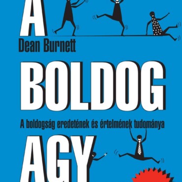 A Boldog Agy - A Boldogság Eredetének És Értelmének Tudománya