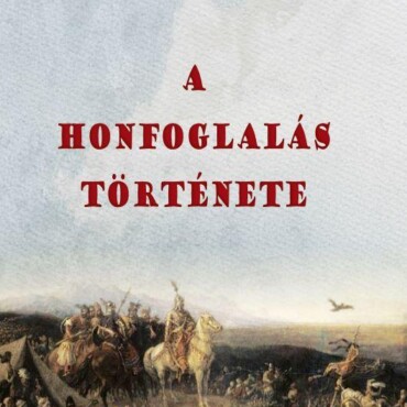 A Honfoglalás Története