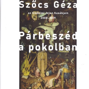 Párbeszéd A Pokolban - Szőcs Géza Az Irodalmi Jelen Hasábjain 2008-2019