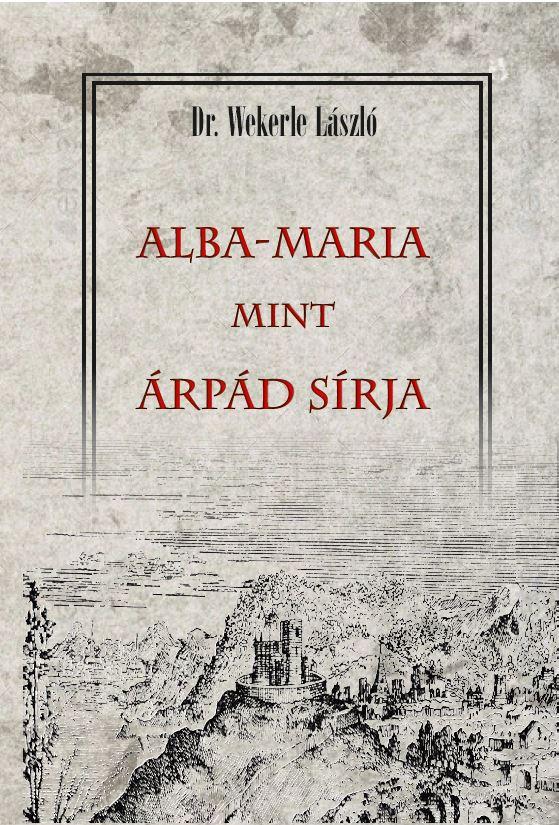 Alba-Maria Mint Árpád Sírja